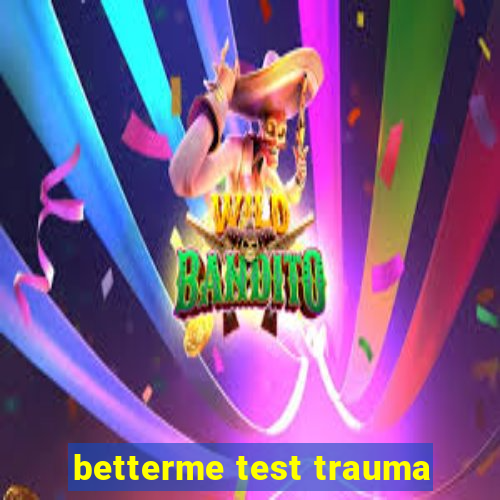 betterme test trauma